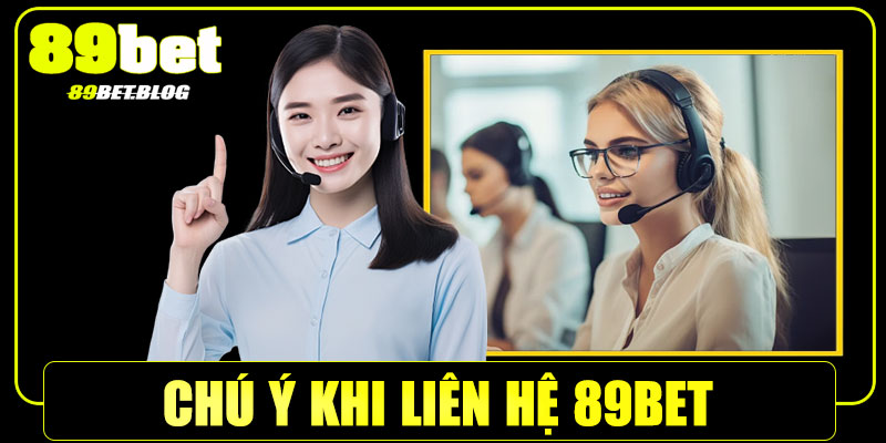 Chú ý khi liên hệ 89Bet để được hỗ trợ nhanh nhất