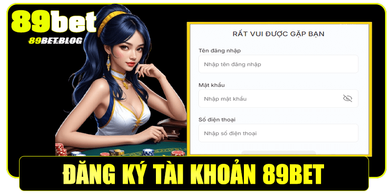 Hướng dẫn đăng ký tài khoản 89Bet để trải nghiệm kho game hấp dẫn