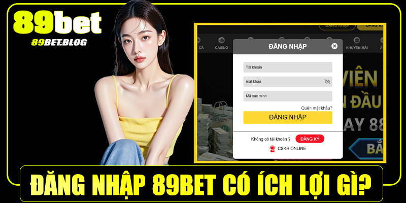 Đăng nhập 89Bet có ích lợi gì?