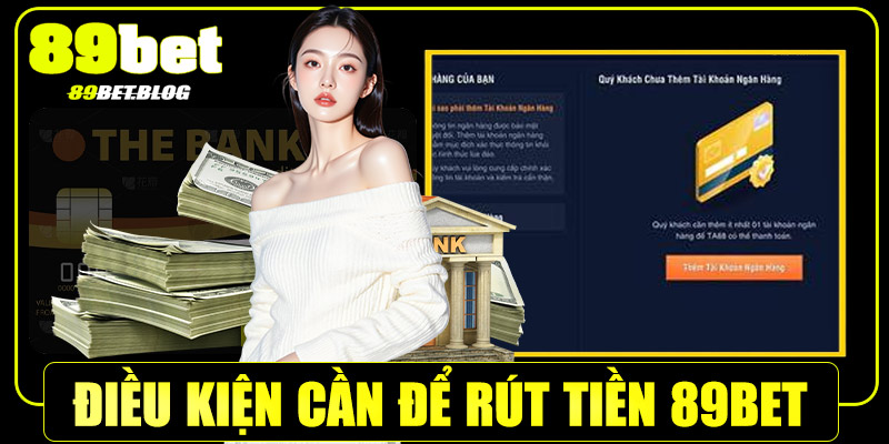 Điều kiện cần để rút tiền 89Bet