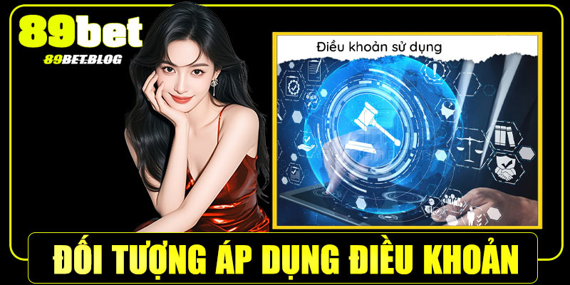 Đối tượng áp dụng điều khoản sử dụng của 89Bet