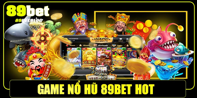 Một số game nổ hũ 89Bet hot nhất hiện nay
