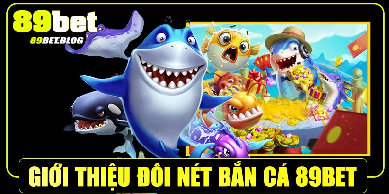 Giới thiệu về chuyên mục bắn cá 89Bet