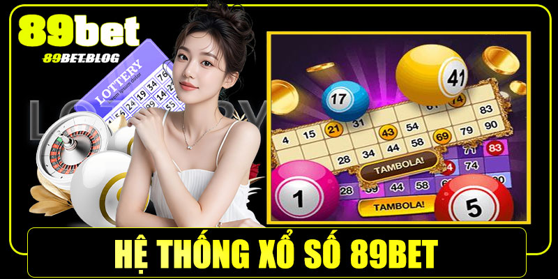 Hệ thống xổ số 89Bet – Đa dạng, linh hoạt và hấp dẫn