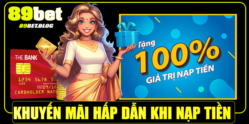 Khuyến mãi hấp dẫn khi nạp tiền 89Bet lần đầu