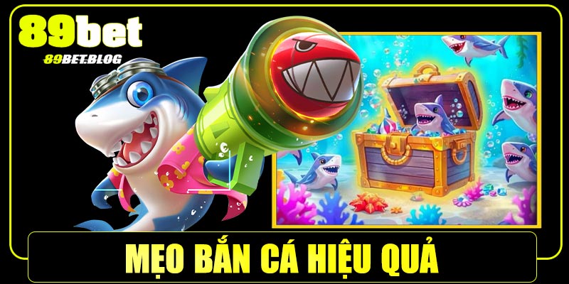 Mẹo bắn cá 89Bet giúp bạn dễ thắng lớn