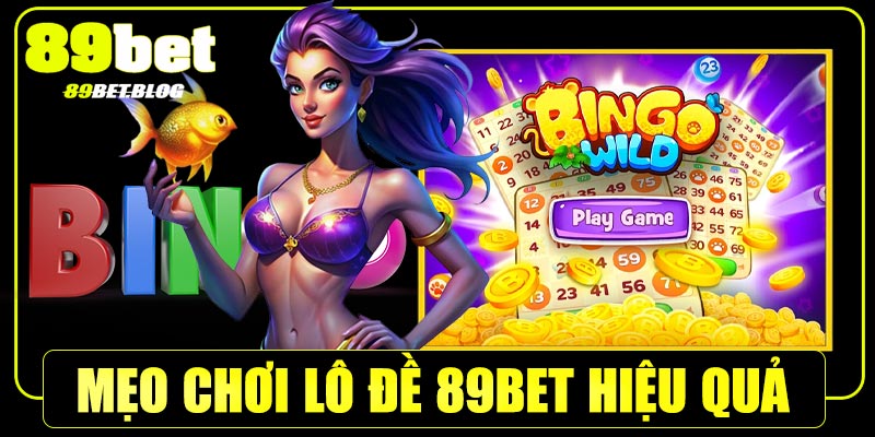 Mẹo chơi lô đề 89Bet hiệu quả bạn nên biết