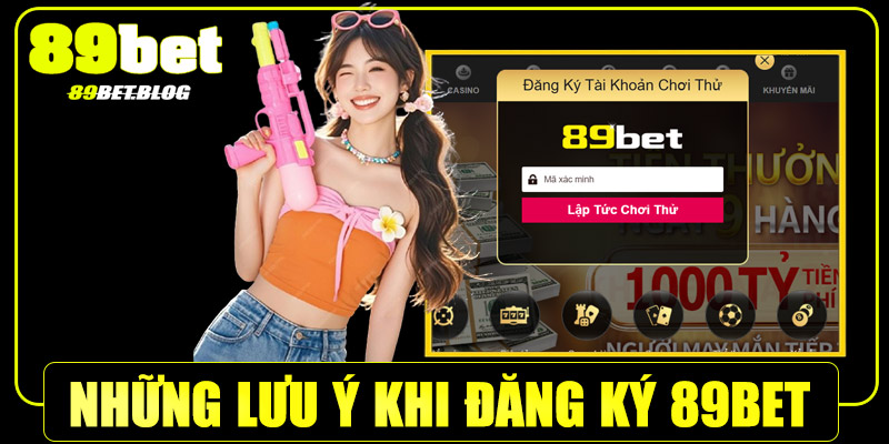 Những lưu ý khi đăng ký 89Bet