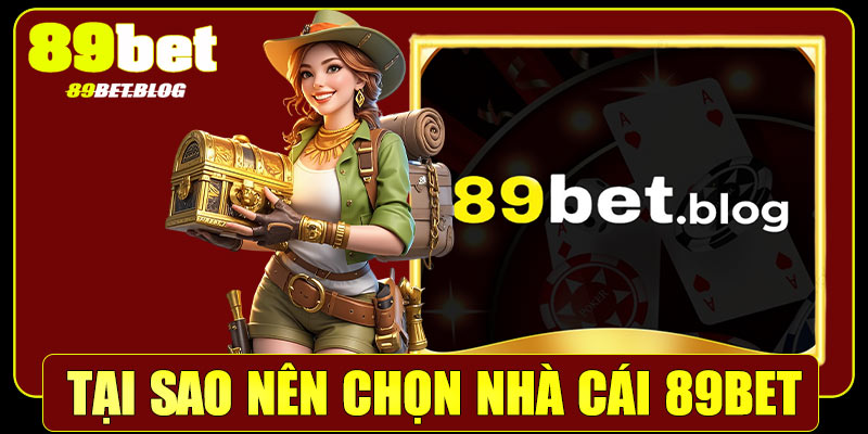 Tại sao nên chọn nhà cái 89Bet để cá cược?