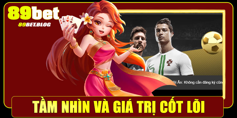 Tầm nhìn và giá trị cốt lõi nhà cái 89Bet