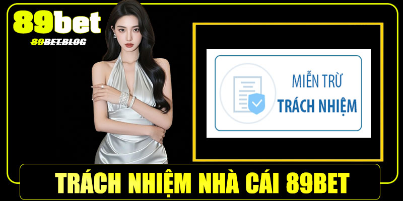 Trách nhiệm của nhà cái 89Bet