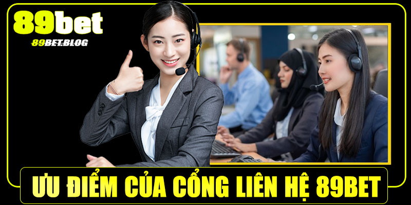 Ưu điểm của cổng liên hệ 89Bet