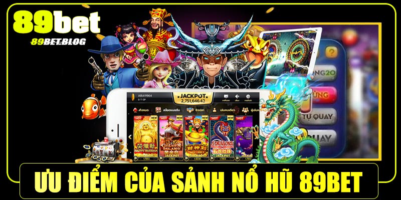 Ưu điểm nổi bật của sảnh nổ hũ 89bet