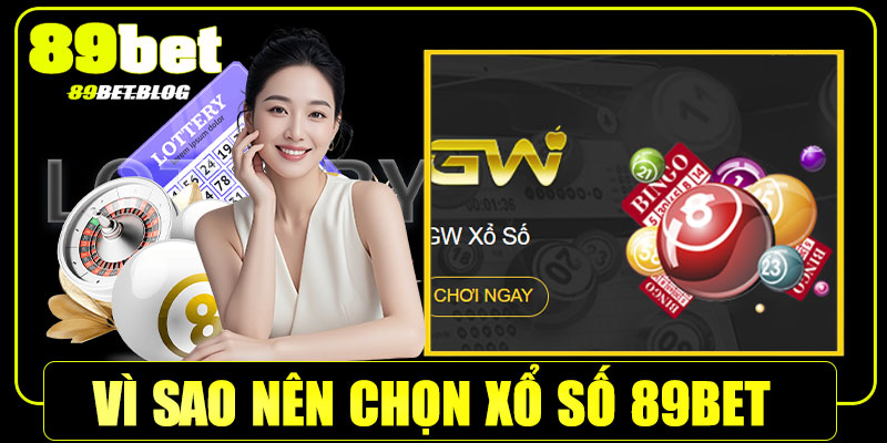 Vì sao nên chọn xổ số 89Bet 