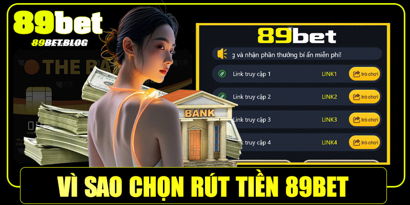 Vì sao rút tiền 89Bet được người chơi tin tưởng?
